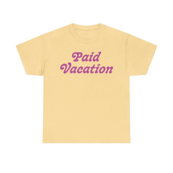 Paid Vacation 2.0 Unisex Tee - Image 37