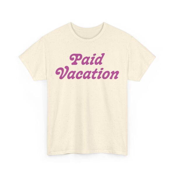 Paid Vacation 2.0 Unisex Tee - Image 19