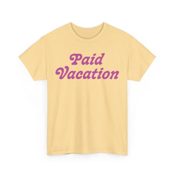 Paid Vacation 2.0 Unisex Tee - Image 39