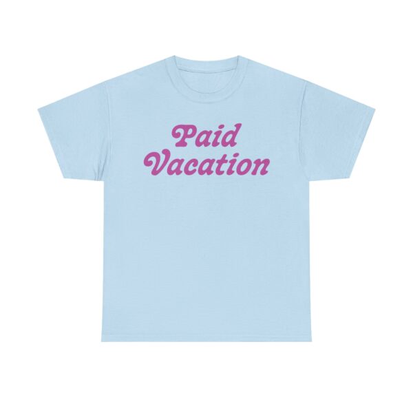 Paid Vacation 2.0 Unisex Tee - Image 25