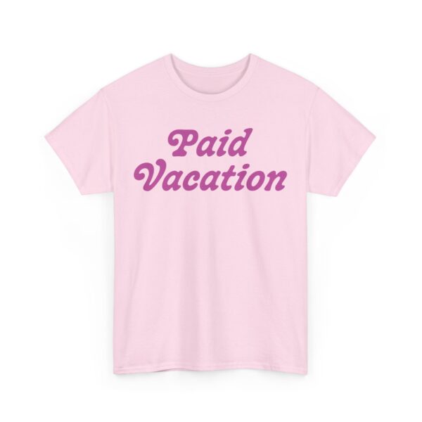 Paid Vacation 2.0 Unisex Tee - Image 35