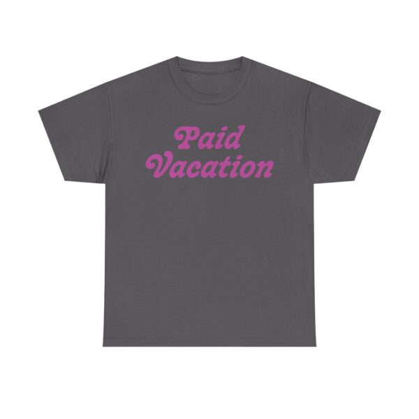 Paid Vacation 2.0 Unisex Tee - Image 29