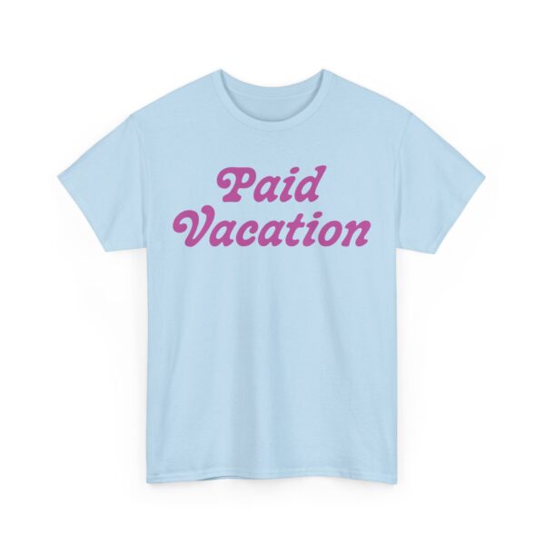 Paid Vacation 2.0 Unisex Tee - Image 27